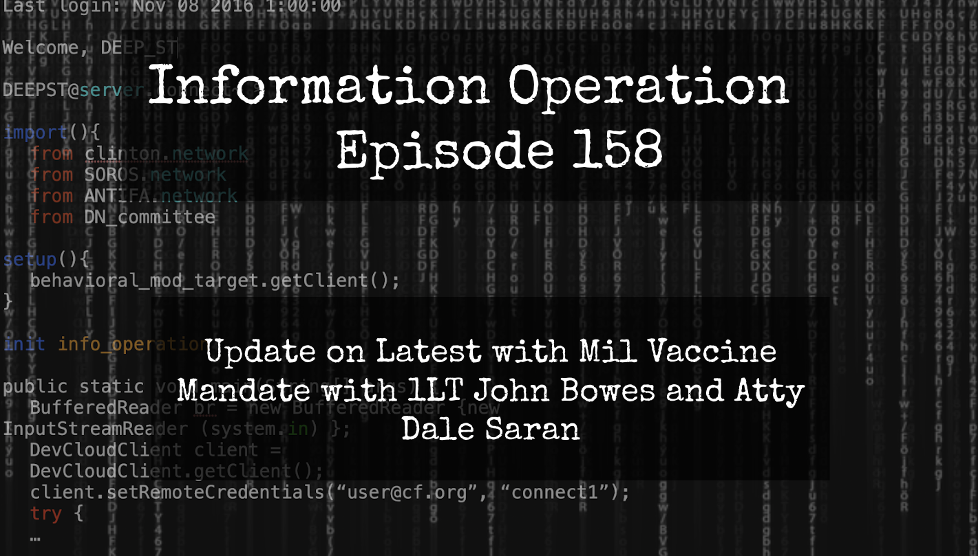 IO Episode 158 – Status Of Military Vax Mandate -1LT John Bowes, Atty Dale Saran
